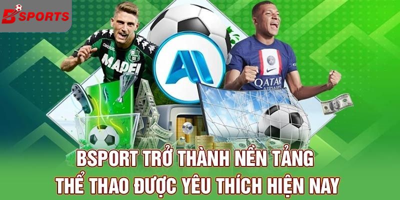 Bsport trở thành nền tảng thể thao được yêu thích hiện nay