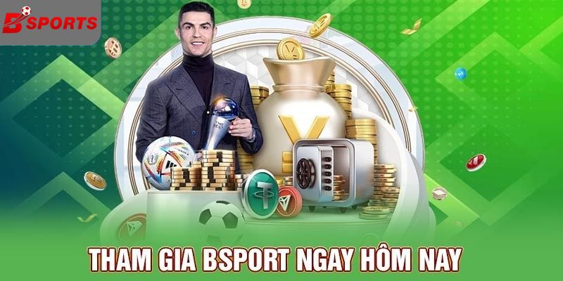 Tham gia Bsport ngay hôm nay