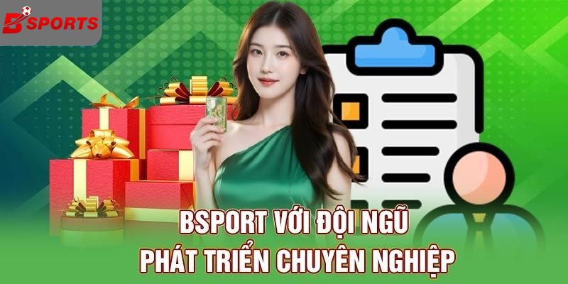 Bsport với đội ngũ phát triển chuyên nghiệp